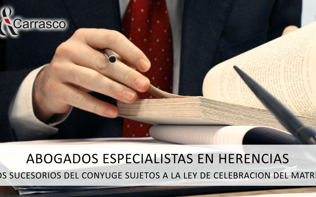 DERECHOS SUCESORIOS DEL CÓNYUGE SUJETOS A LA LEY DE CELEBRACIÓN DEL MATRIMONIO