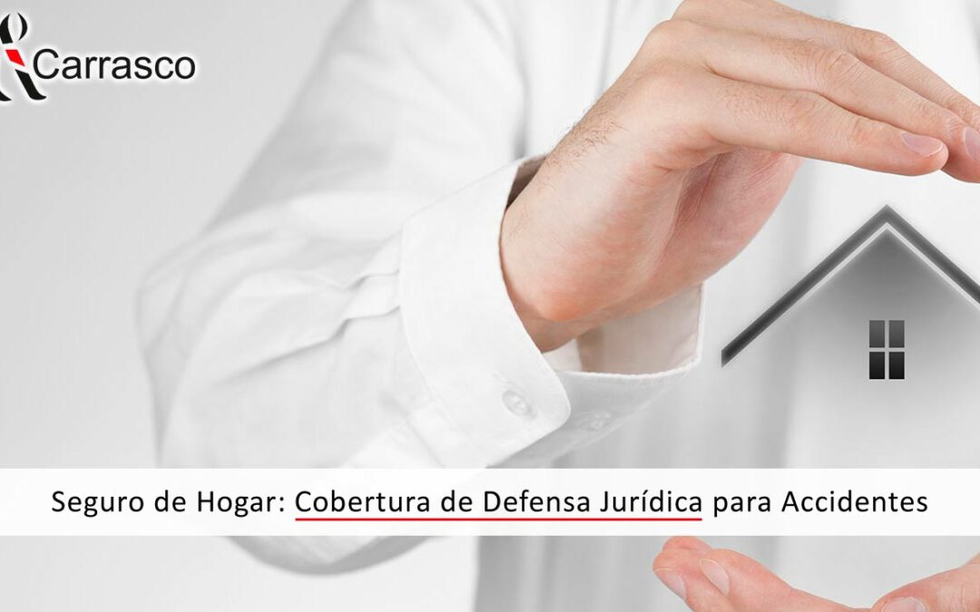 Seguro de Hogar: Cobertura de Defensa Jurídica para Accidentes